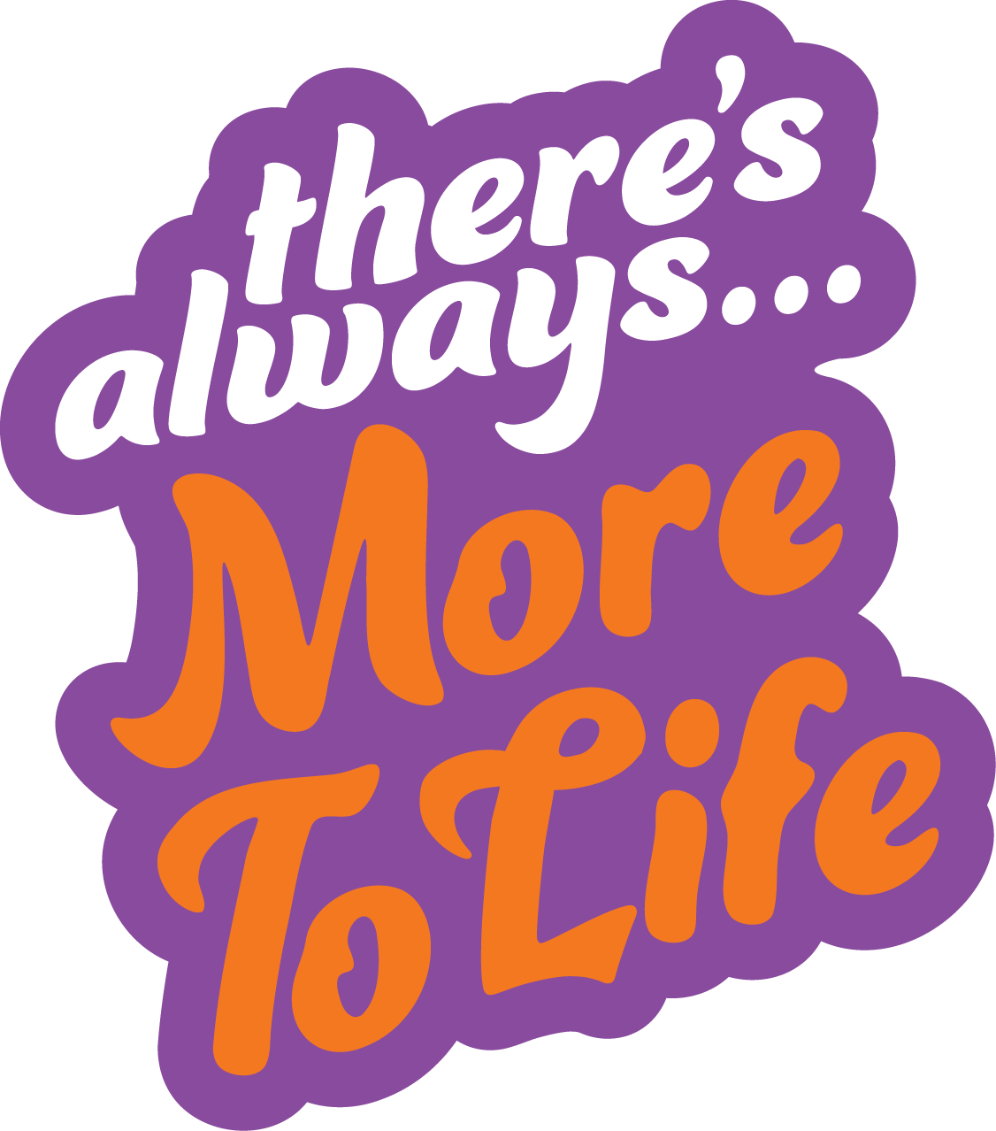 There's always MORE TO LIFE sticker