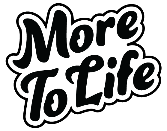 MORE TO LIFE logo, white on black